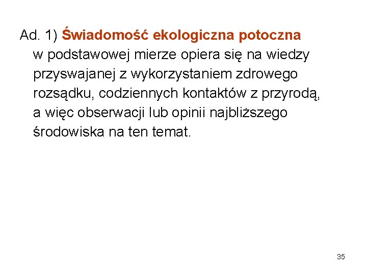 Ad. 1) Świadomość ekologiczna potoczna w podstawowej mierze opiera się na wiedzy przyswajanej z