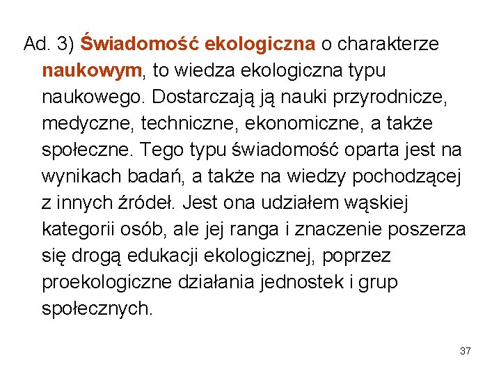 Ad. 3) Świadomość ekologiczna o charakterze naukowym, to wiedza ekologiczna typu naukowego. Dostarczają ją