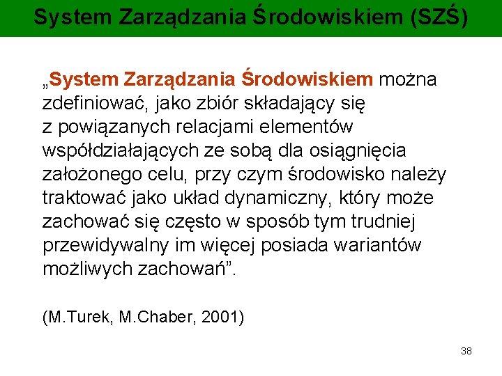 System Zarządzania Środowiskiem (SZŚ) „System Zarządzania Środowiskiem można zdefiniować, jako zbiór składający się z