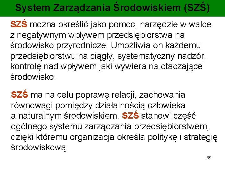 System Zarządzania Środowiskiem (SZŚ) SZŚ można określić jako pomoc, narzędzie w walce z negatywnym