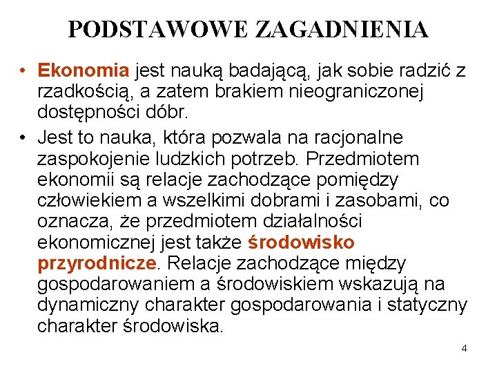 PODSTAWOWE ZAGADNIENIA • Ekonomia jest nauką badającą, jak sobie radzić z rzadkością, a zatem