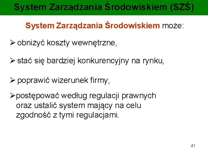 System Zarządzania Środowiskiem (SZŚ) System Zarządzania Środowiskiem może: Ø obniżyć koszty wewnętrzne, Ø stać