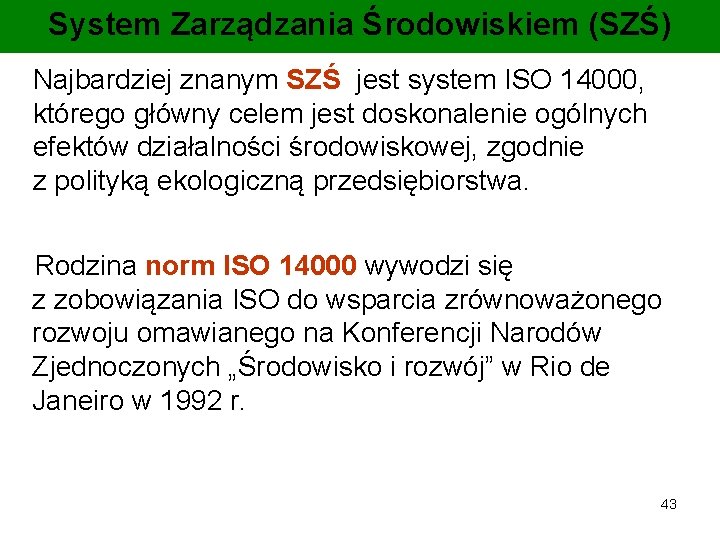 System Zarządzania Środowiskiem (SZŚ) Najbardziej znanym SZŚ jest system ISO 14000, którego główny celem