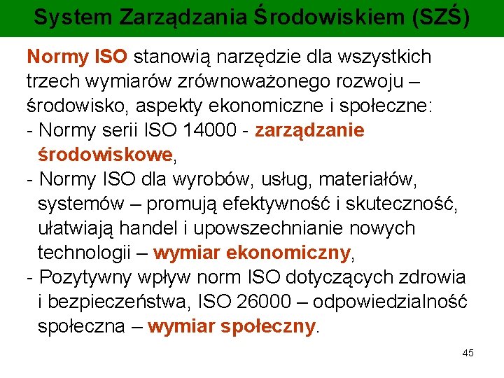 System Zarządzania Środowiskiem (SZŚ) Normy ISO stanowią narzędzie dla wszystkich trzech wymiarów zrównoważonego rozwoju