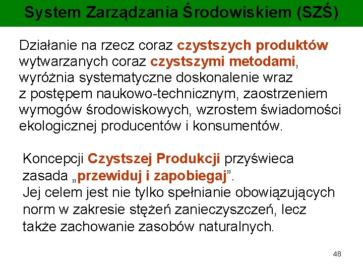 System Zarządzania Środowiskiem (SZŚ) Działanie na rzecz coraz czystszych produktów wytwarzanych coraz czystszymi metodami,