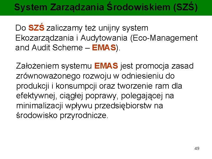 System Zarządzania Środowiskiem (SZŚ) Do SZŚ zaliczamy też unijny system Ekozarządzania i Audytowania (Eco-Management