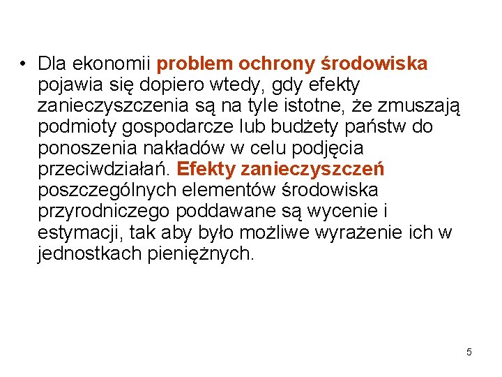  • Dla ekonomii problem ochrony środowiska pojawia się dopiero wtedy, gdy efekty zanieczyszczenia