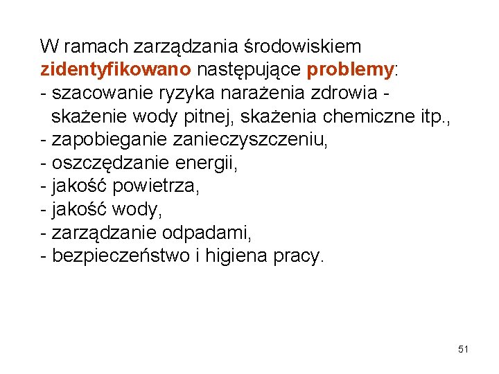 W ramach zarządzania środowiskiem zidentyfikowano następujące problemy: - szacowanie ryzyka narażenia zdrowia - skażenie