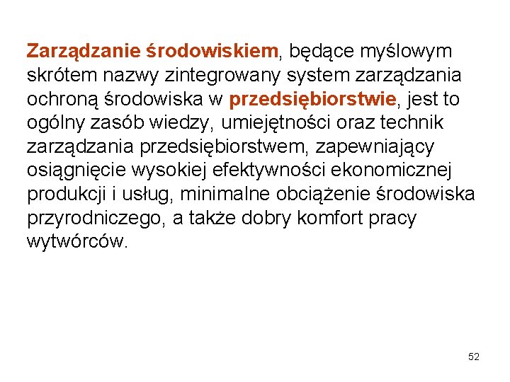 Zarządzanie środowiskiem, będące myślowym skrótem nazwy zintegrowany system zarządzania ochroną środowiska w przedsiębiorstwie, jest