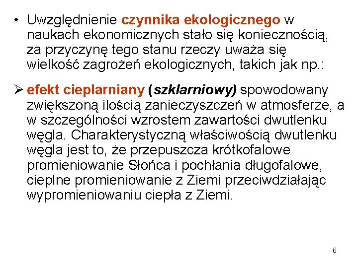  • Uwzględnienie czynnika ekologicznego w naukach ekonomicznych stało się koniecznością, za przyczynę tego