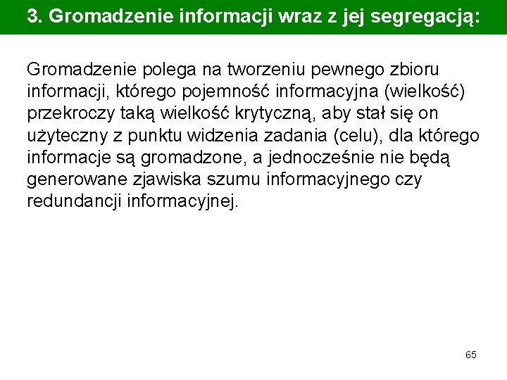 3. Gromadzenie informacji wraz z jej segregacją: Gromadzenie polega na tworzeniu pewnego zbioru informacji,