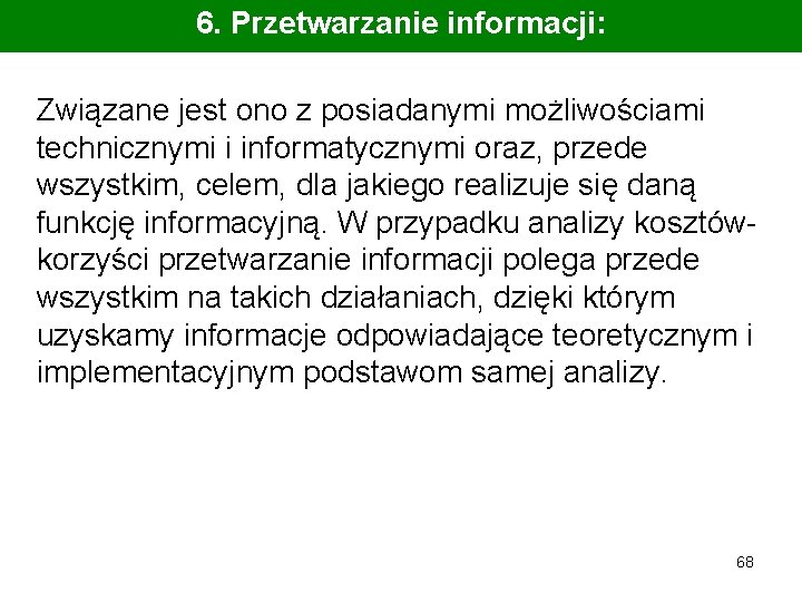 6. Przetwarzanie informacji: Związane jest ono z posiadanymi możliwościami technicznymi i informatycznymi oraz, przede