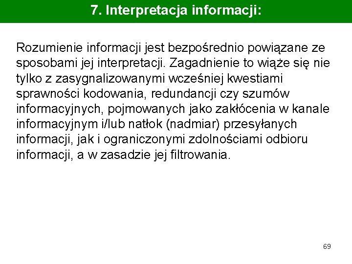 7. Interpretacja informacji: Rozumienie informacji jest bezpośrednio powiązane ze sposobami jej interpretacji. Zagadnienie to