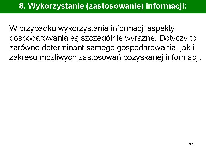 8. Wykorzystanie (zastosowanie) informacji: W przypadku wykorzystania informacji aspekty gospodarowania są szczególnie wyraźne. Dotyczy