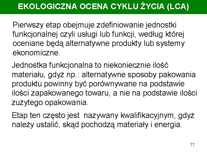 EKOLOGICZNA OCENA CYKLU ŻYCIA (LCA) Pierwszy etap obejmuje zdefiniowanie jednostki funkcjonalnej czyli usługi lub