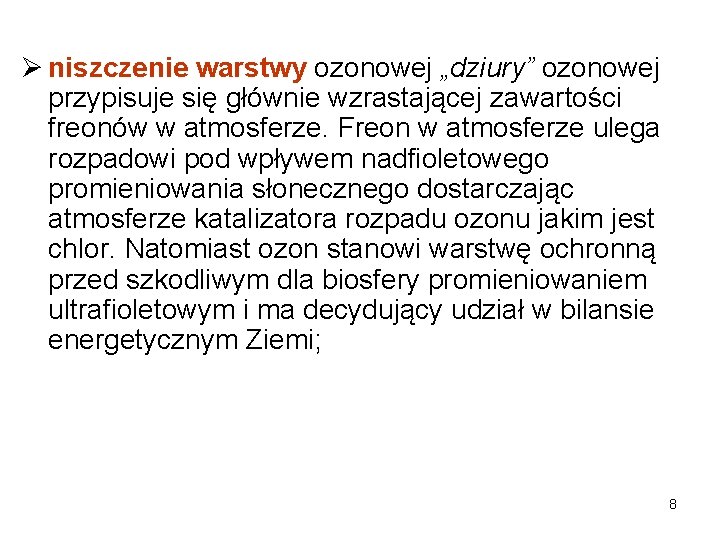 Ø niszczenie warstwy ozonowej „dziury” ozonowej przypisuje się głównie wzrastającej zawartości freonów w atmosferze.