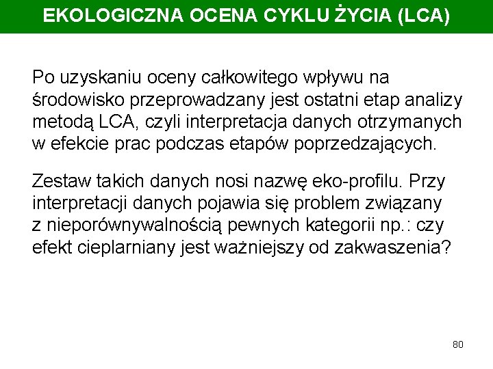 EKOLOGICZNA OCENA CYKLU ŻYCIA (LCA) Po uzyskaniu oceny całkowitego wpływu na środowisko przeprowadzany jest