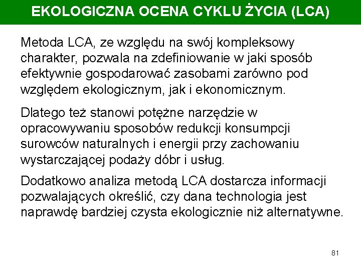 EKOLOGICZNA OCENA CYKLU ŻYCIA (LCA) Metoda LCA, ze względu na swój kompleksowy charakter, pozwala