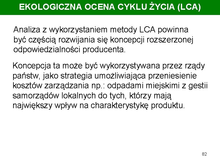 EKOLOGICZNA OCENA CYKLU ŻYCIA (LCA) Analiza z wykorzystaniem metody LCA powinna być częścią rozwijania