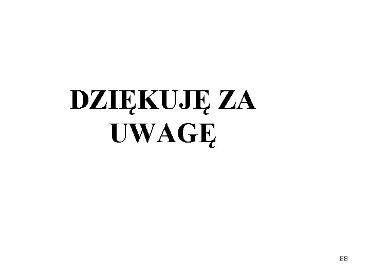 DZIĘKUJĘ ZA UWAGĘ 88 