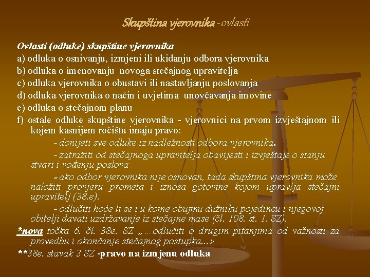 Skupština vjerovnika -ovlasti Ovlasti (odluke) skupštine vjerovnika a) odluka o osnivanju, izmjeni ili ukidanju