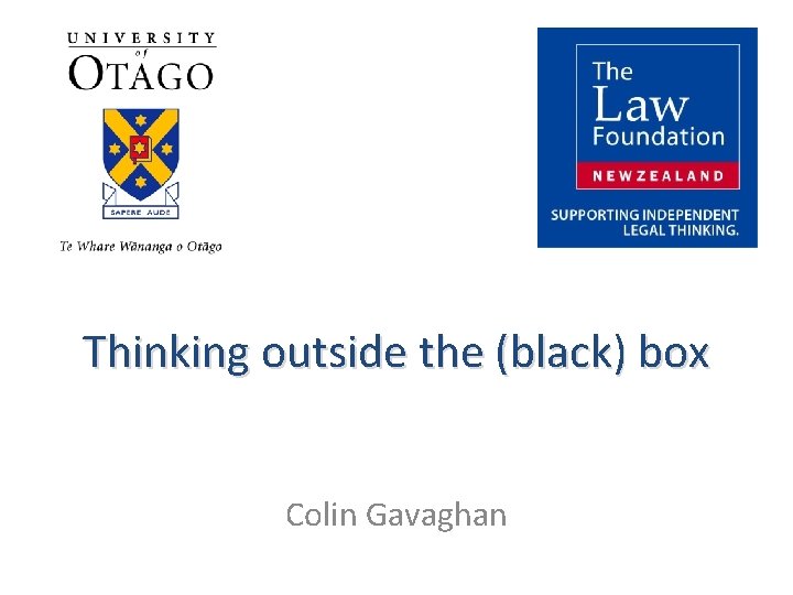 Thinking outside the (black) box Colin Gavaghan 