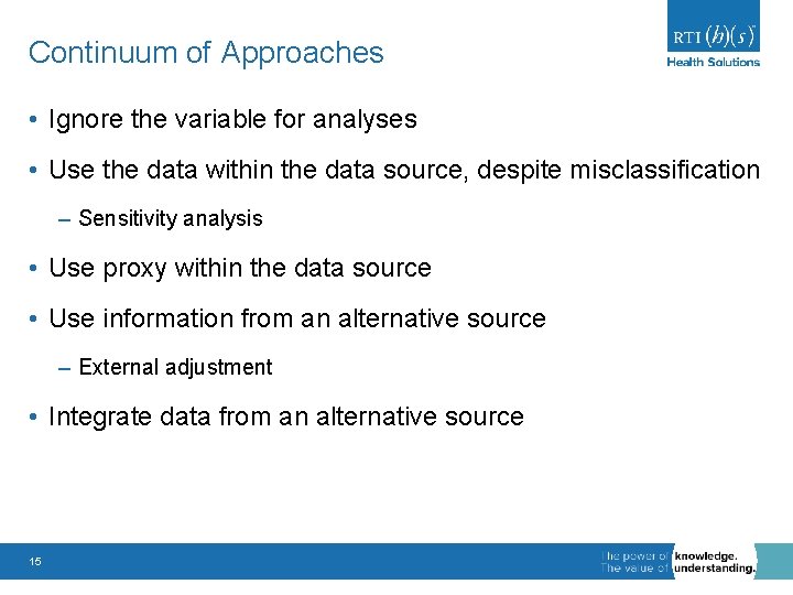 Continuum of Approaches • Ignore the variable for analyses • Use the data within