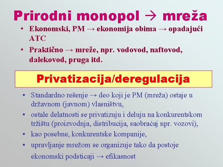 Prirodni monopol mreža • Ekonomski, PM → ekonomija obima → opadajući ATC • Praktično