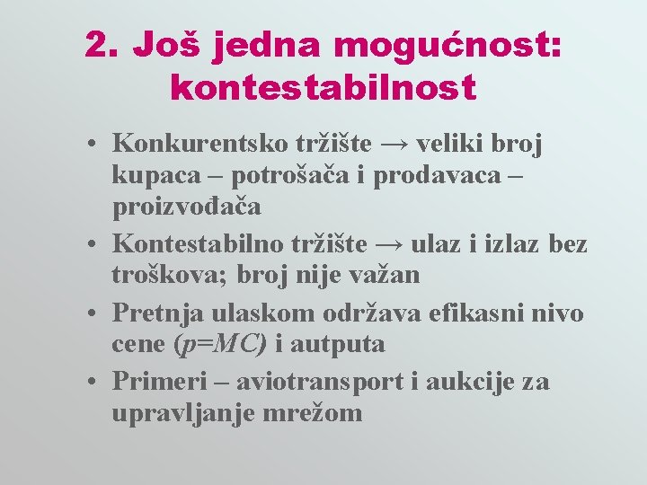 2. Još jedna mogućnost: kontestabilnost • Konkurentsko tržište → veliki broj kupaca – potrošača