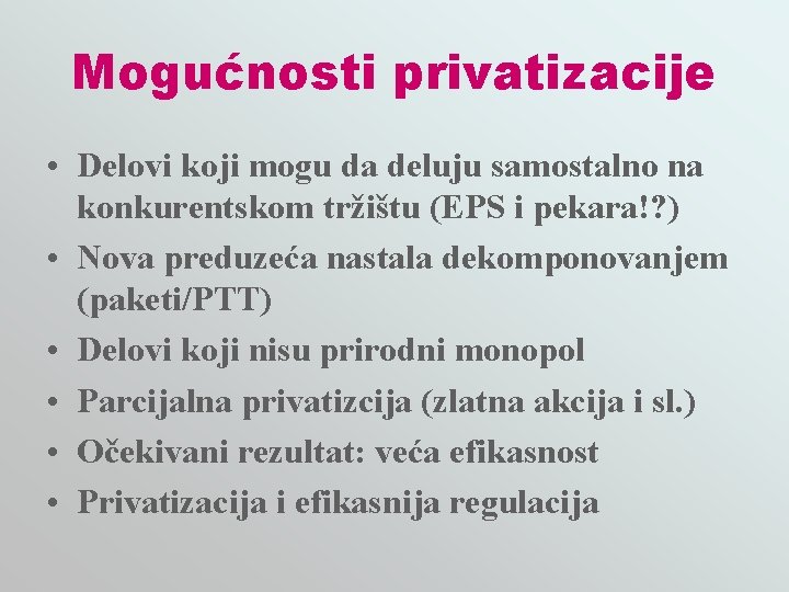 Mogućnosti privatizacije • Delovi koji mogu da deluju samostalno na konkurentskom tržištu (EPS i