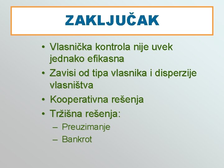 ZAKLJUČAK • Vlasnička kontrola nije uvek jednako efikasna • Zavisi od tipa vlasnika i