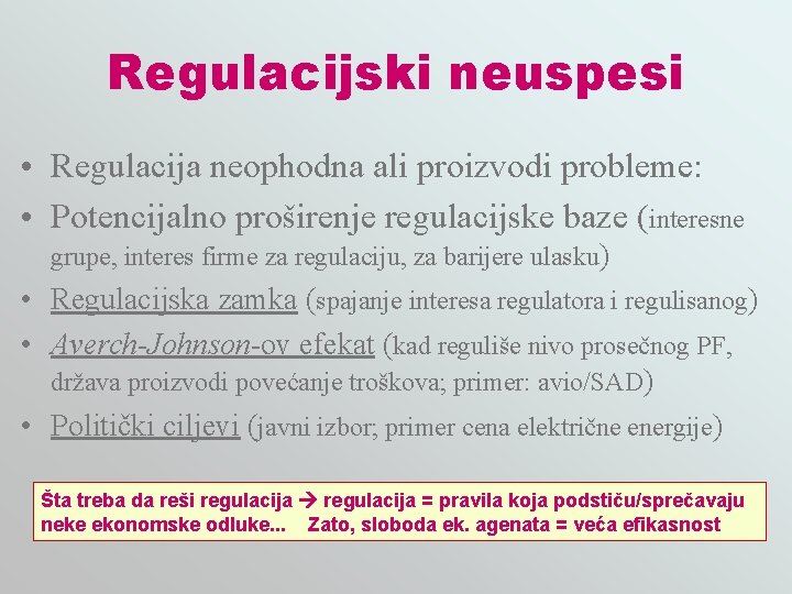 Regulacijski neuspesi • Regulacija neophodna ali proizvodi probleme: • Potencijalno proširenje regulacijske baze (interesne