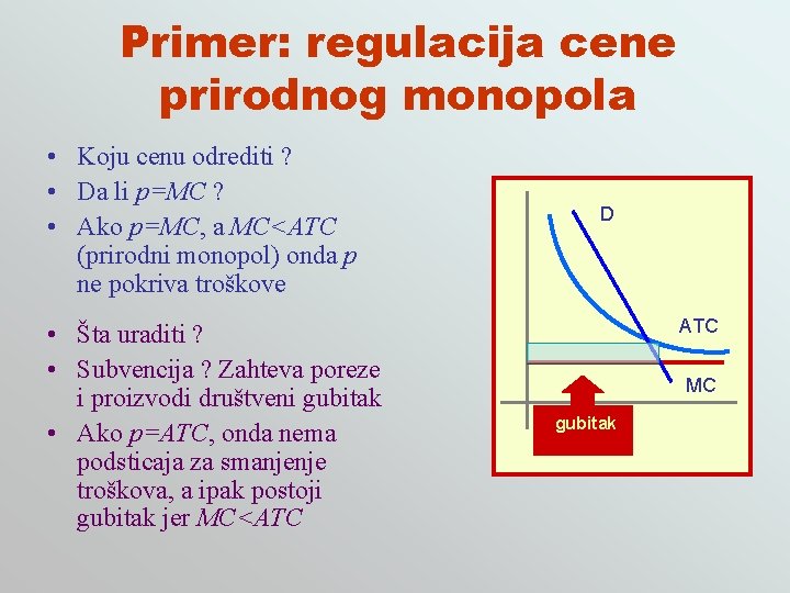 Primer: regulacija cene prirodnog monopola • Koju cenu odrediti ? • Da li p=MC