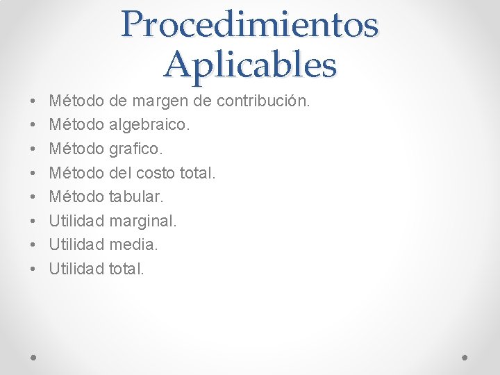 Procedimientos Aplicables • • Método de margen de contribución. Método algebraico. Método grafico. Método