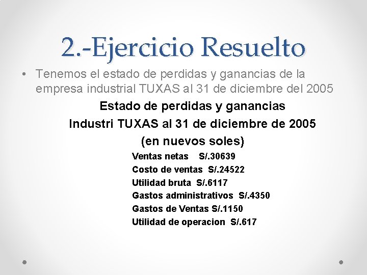 2. -Ejercicio Resuelto • Tenemos el estado de perdidas y ganancias de la empresa