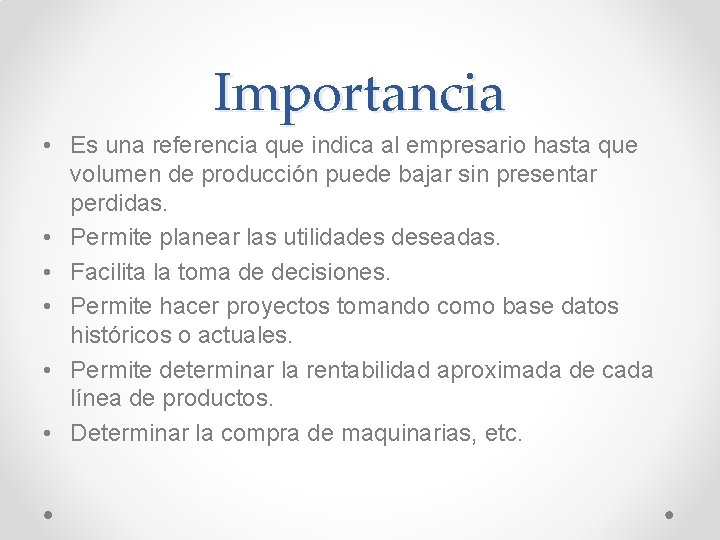 Importancia • Es una referencia que indica al empresario hasta que volumen de producción