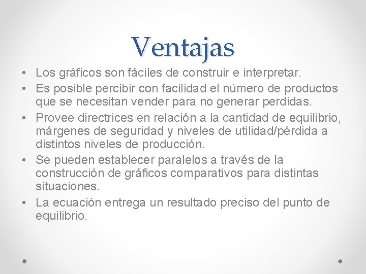 Ventajas • Los gráficos son fáciles de construir e interpretar. • Es posible percibir