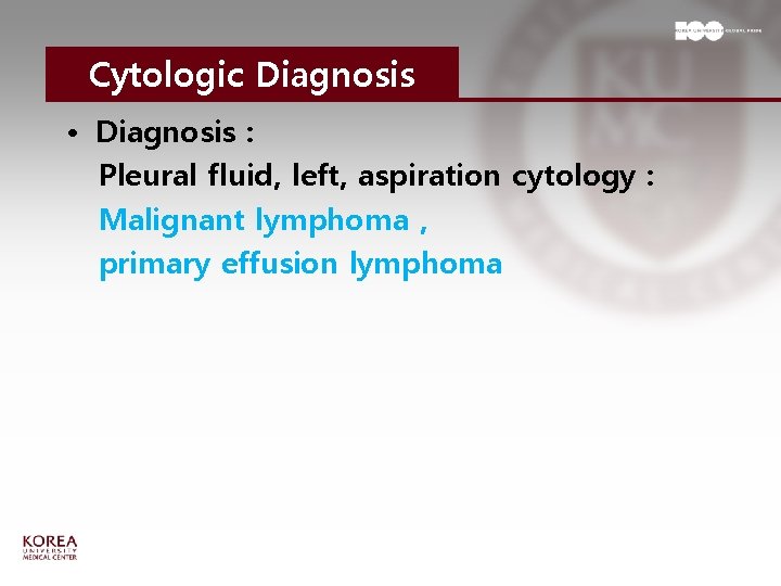 Cytologic Diagnosis • Diagnosis : Pleural fluid, left, aspiration cytology : Malignant lymphoma ,