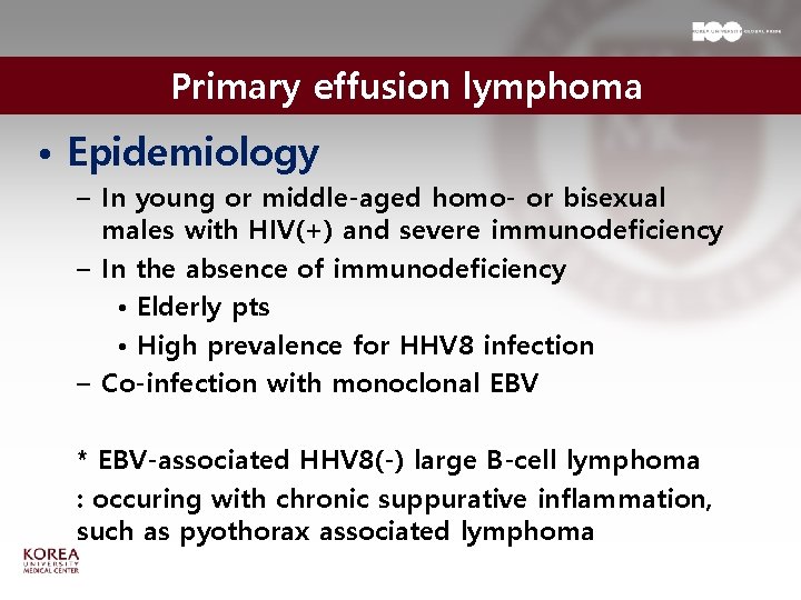 Primary effusion lymphoma • Epidemiology – In young or middle-aged homo- or bisexual males