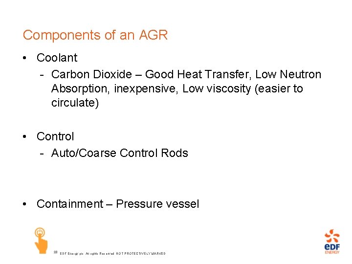 Components of an AGR • Coolant - Carbon Dioxide – Good Heat Transfer, Low