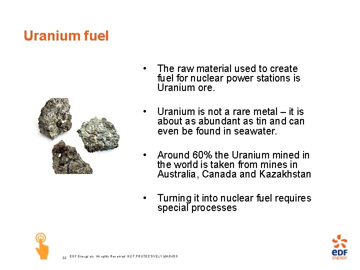 Uranium fuel • The raw material used to create fuel for nuclear power stations