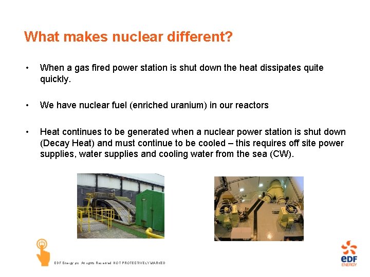 What makes nuclear different? • When a gas fired power station is shut down