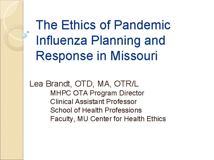 The Ethics of Pandemic Influenza Planning and Response in Missouri Lea Brandt, OTD, MA,