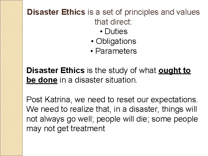 Disaster Ethics is a set of principles and values that direct: • Duties •