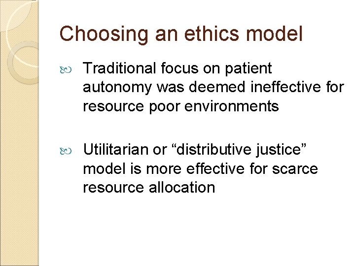 Choosing an ethics model Traditional focus on patient autonomy was deemed ineffective for resource