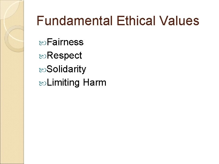 Fundamental Ethical Values Fairness Respect Solidarity Limiting Harm 