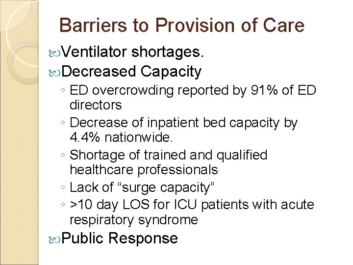 Barriers to Provision of Care Ventilator shortages. Decreased Capacity ◦ ED overcrowding reported by