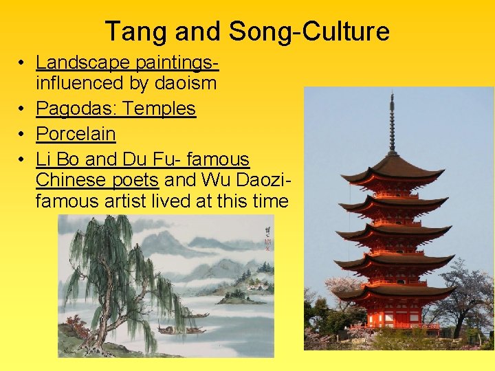 Tang and Song-Culture • Landscape paintingsinfluenced by daoism • Pagodas: Temples • Porcelain •