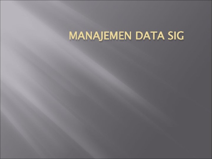 MANAJEMEN DATA SIG 