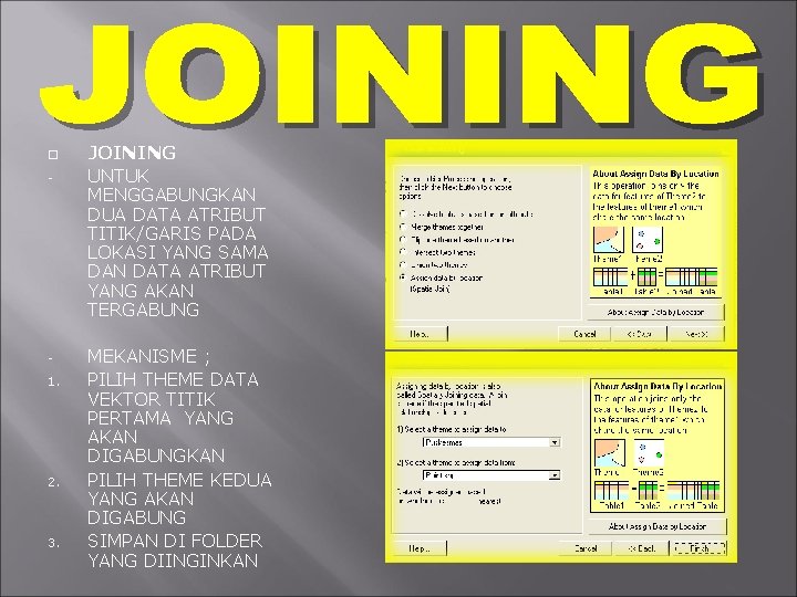  - 1. 2. 3. JOINING UNTUK MENGGABUNGKAN DUA DATA ATRIBUT TITIK/GARIS PADA LOKASI